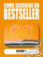 Come scrivere un BESTSELLERDal Libro al Cinema. E-book. Formato PDF ebook