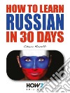 How to learn Russian in 30 days. E-book. Formato EPUB ebook di Chiara Monetti