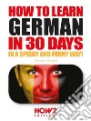 How to learn German in 30 days. E-book. Formato PDF ebook