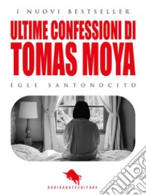 Ultime confessioni di Tomas Moya. E-book. Formato EPUB ebook di Egle Santonocito