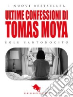 Ultime confessioni di Tomas Moya. E-book. Formato EPUB