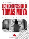 Ultime confessioni di Tomas Moya. E-book. Formato EPUB ebook di Egle Santonocito