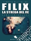 FilixLa Strega del Re. E-book. Formato EPUB ebook