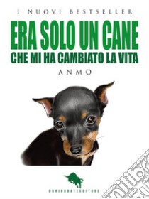 Era solo un caneChe mi ha cambiato la vita. E-book. Formato EPUB ebook di Anmo