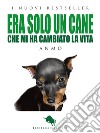 Era solo un caneChe mi ha cambiato la vita. E-book. Formato EPUB ebook di Anmo