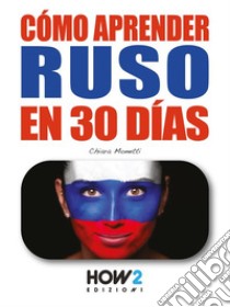 Cómo Aprender Ruso en 30 Días. E-book. Formato EPUB ebook di Chiara Monetti