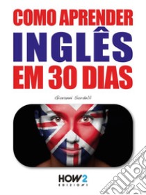 Como aprender INGLÊS em 30 dias. E-book. Formato EPUB ebook di Giovanni Sordelli