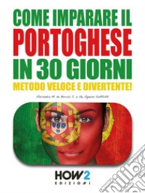 Come Imparare il Portoghese in 30 GiorniMetodo Veloce e Divertente!. E-book. Formato PDF ebook di Agnese Soffritti