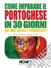 Come Imparare il Portoghese in 30 GiorniMetodo Veloce e Divertente!. E-book. Formato PDF ebook di Agnese Soffritti