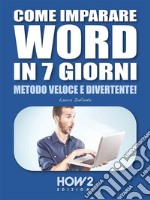 Come imparare WORD in 7 giorniMetodo Veloce e Divertente!. E-book. Formato EPUB ebook