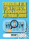 Curriculum, Lettera di Presentazione e Colloquio per trovare lavoro. E-book. Formato EPUB ebook