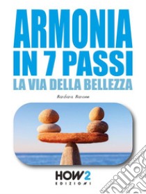 Armonia in 7 passiLa Via della Bellezza. E-book. Formato EPUB ebook di Barbara Barone