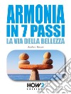 Armonia in 7 passiLa Via della Bellezza. E-book. Formato EPUB ebook