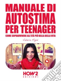 Manuale di Autostima per teenager. E-book. Formato EPUB ebook di Valeria Figini