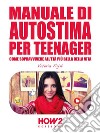 Manuale di Autostima per teenager. E-book. Formato EPUB ebook