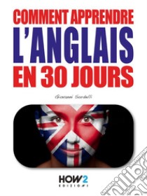 Comment Apprendre l’Anglais en 30 Jours. E-book. Formato EPUB ebook di Giovanni Sordelli