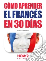 Cómo Aprender Francés en 30 Días. E-book. Formato EPUB