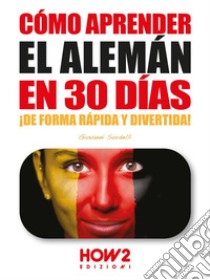 Cómo Aprender el Alemán en 30 Días. E-book. Formato PDF ebook di Giovanni Sordelli