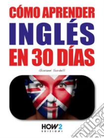 Cómo Aprender Inglés en 30 Días. E-book. Formato EPUB ebook di Giovanni Sordelli