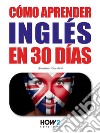 Cómo Aprender Inglés en 30 Días. E-book. Formato EPUB ebook