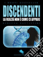 DiscendentiLa realtà non è come ci appare. E-book. Formato EPUB ebook