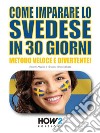 Come Imparare lo Svedese in 30 GiorniMetodo Veloce e Divertente!. E-book. Formato EPUB ebook