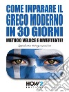 Come Imparare il Greco Moderno in 30 GiorniMetodo Veloce e Divertente!. E-book. Formato EPUB ebook