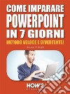 Come Imparare PowerPoint in 7 GiorniMetodo Veloce e Divertente!. E-book. Formato EPUB ebook