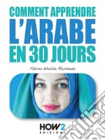 Comment apprendre l&apos;arabe en 30 jours. E-book. Formato PDF ebook