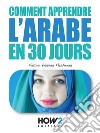 Comment apprendre l&apos;arabe en 30 jours. E-book. Formato PDF ebook