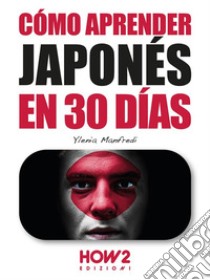 Cómo aprender japonés en 30 días. E-book. Formato EPUB ebook di Ylenia Manfredi