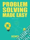 Problem Solving Made Easy. E-book. Formato EPUB ebook di Valentina Pazienza