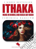 IthakaMond im Himmel und Rosen auf Erden. E-book. Formato PDF