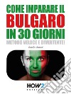 Come Imparare il Bulgaro in 30 Giorni. E-book. Formato EPUB ebook