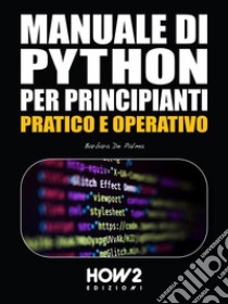 Manuale di Python per Principianti. E-book. Formato PDF ebook di Barbara De Palma