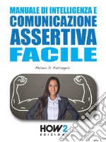 Manuale di Intelligenza e Comunicazione Assertiva Facile. E-book. Formato EPUB ebook