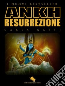 ANKH Resurrezione. E-book. Formato EPUB ebook di Carla Gatti