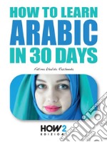 How to learn Arabic in 30 days. E-book. Formato EPUB ebook