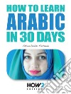 How to learn Arabic in 30 days. E-book. Formato EPUB ebook di Fatima Khalida Rasheeda