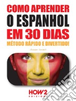 Como aprender o Espanhol em 30 dias. E-book. Formato EPUB ebook