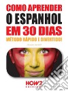 Como aprender o Espanhol em 30 dias. E-book. Formato EPUB ebook