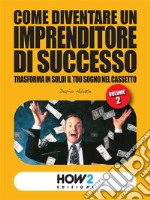 Come Diventare un Imprenditore di Successo (Volume II). E-book. Formato EPUB