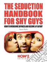 The Seduction Handbook for Shy Guys. E-book. Formato EPUB