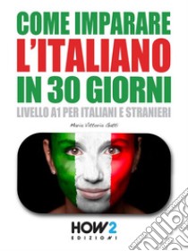 Come Imparare l’Italiano in 30 Giorni. E-book. Formato PDF ebook di Maria Vittoria Gatti