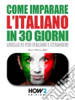 Come Imparare l’Italiano in 30 Giorni. E-book. Formato PDF ebook