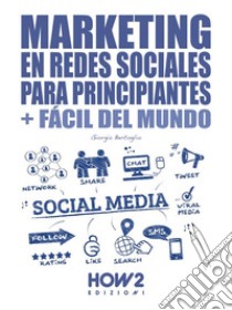 Marketing en Redes Sociales para Principiantes. E-book. Formato EPUB ebook di Giorgia Bertoglio