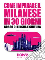 Come imparare il Milanese in 30 giorniCorso di Lingua e Cultura. E-book. Formato EPUB ebook