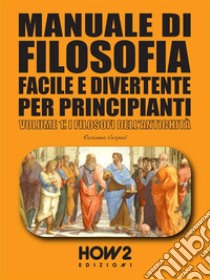 Manuale di Filosofia Facile e Divertente per PrincipiantiVolume 1: I Filosofi dell’Antichità. E-book. Formato PDF ebook di Rosanna Vespoli