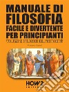 Manuale di Filosofia Facile e Divertente per PrincipiantiVolume 1: I Filosofi dell’Antichità. E-book. Formato PDF ebook di Rosanna Vespoli