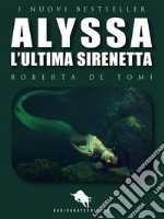 Alyssa, l’ultima sirenetta. E-book. Formato EPUB ebook